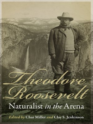 cover image of Theodore Roosevelt, Naturalist in the Arena